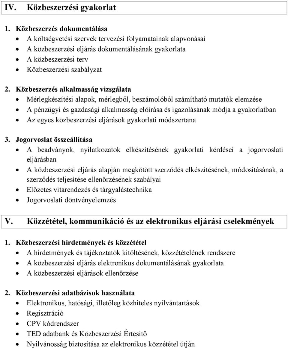 Közbeszerzés alkalmasság vizsgálata Mérlegkészítési alapok, mérlegből, beszámolóból számítható mutatók elemzése A pénzügyi és gazdasági alkalmasság előírása és igazolásának módja a gyakorlatban Az