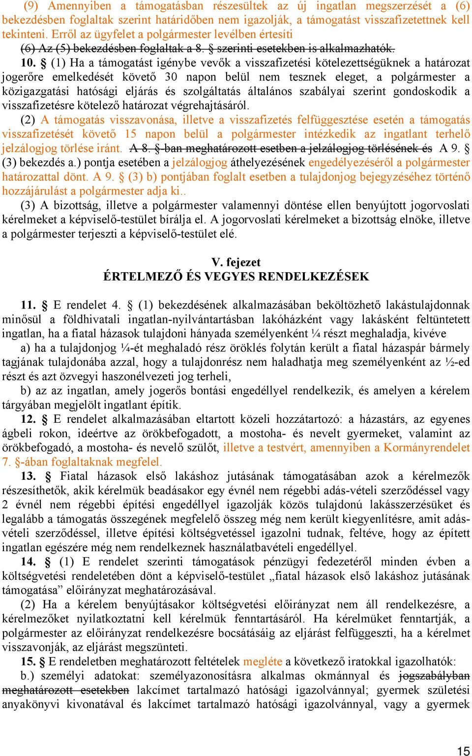 (1) Ha a támogatást igénybe vevők a visszafizetési kötelezettségüknek a határozat jogerőre emelkedését követő 30 napon belül nem tesznek eleget, a polgármester a közigazgatási hatósági eljárás és