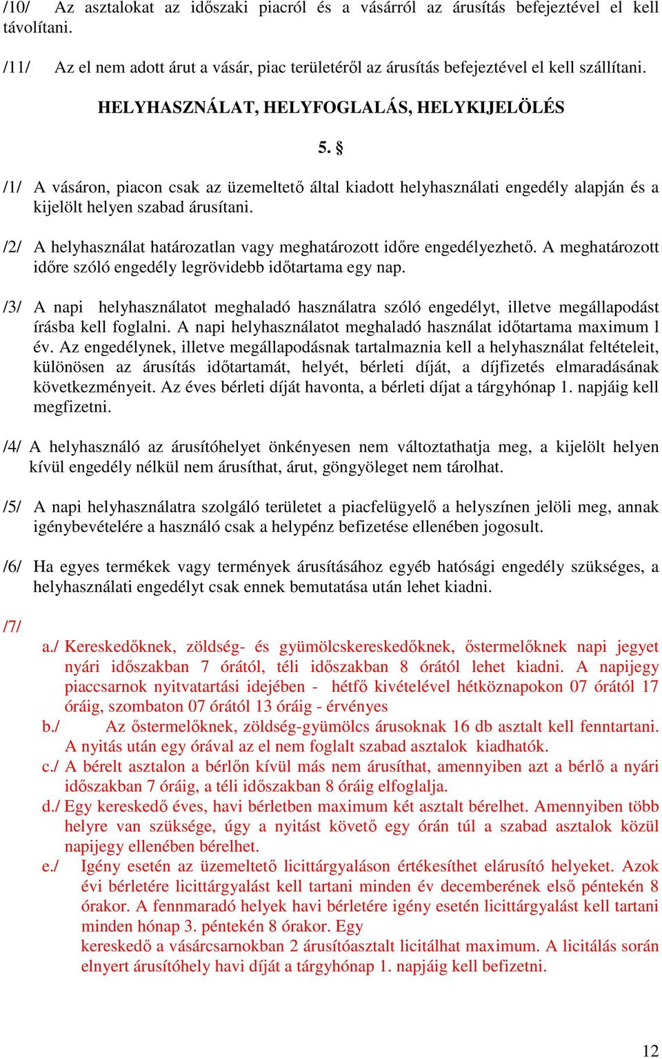 /2/ A helyhasználat határozatlan vagy meghatározott idıre engedélyezhetı. A meghatározott idıre szóló engedély legrövidebb idıtartama egy nap.