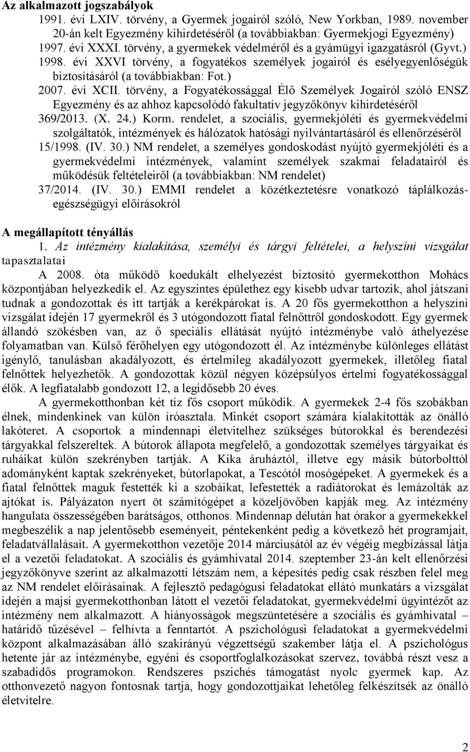 törvény, a Fogyatékossággal Élő Személyek Jogairól szóló ENSZ Egyezmény és az ahhoz kapcsolódó fakultatív jegyzőkönyv kihirdetéséről 369/2013. (X. 24.) Korm.