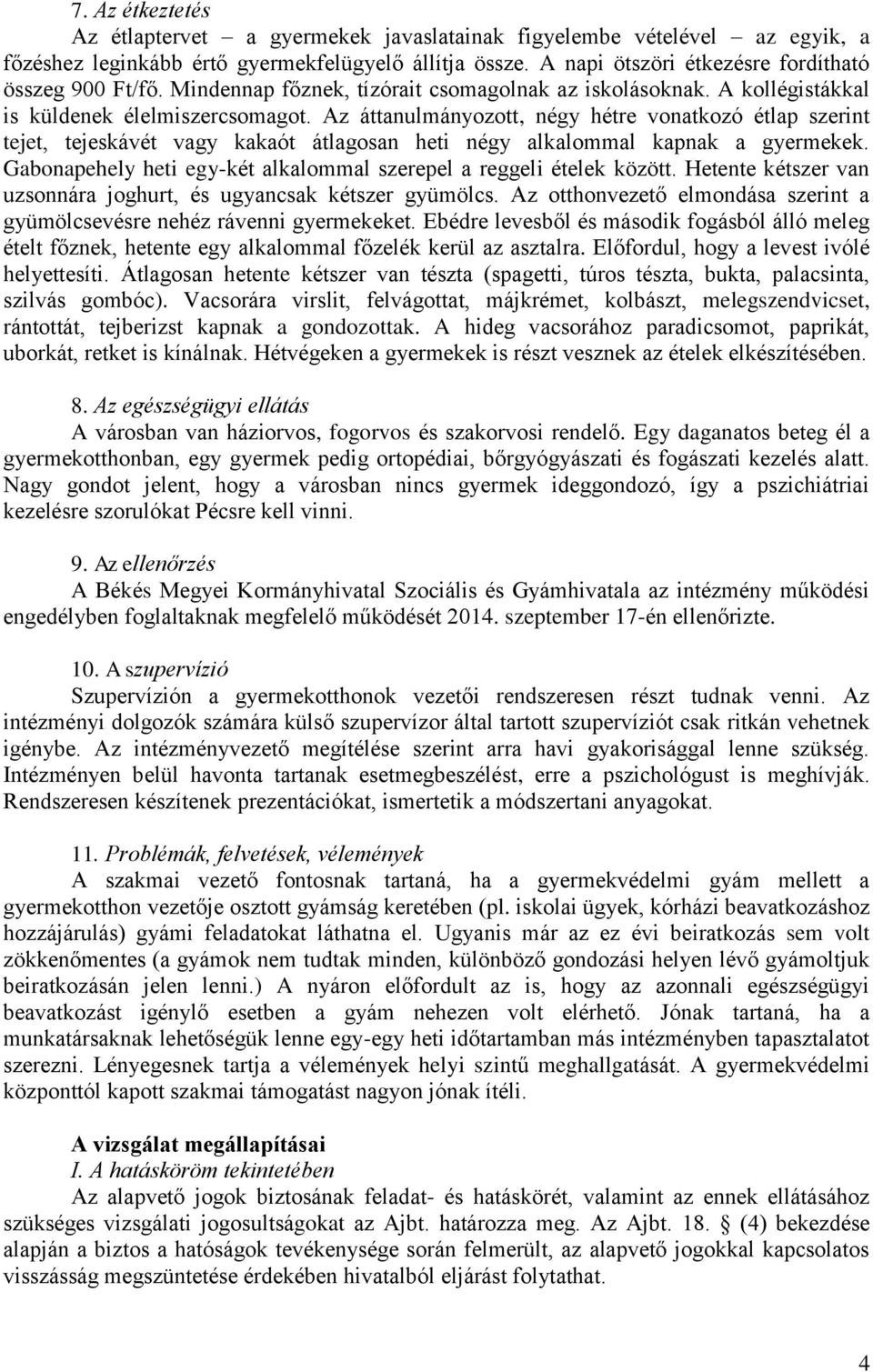 Az áttanulmányozott, négy hétre vonatkozó étlap szerint tejet, tejeskávét vagy kakaót átlagosan heti négy alkalommal kapnak a gyermekek.