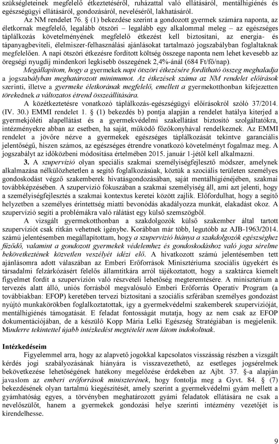 biztosítani, az energia- és tápanyagbeviteli, élelmiszer-felhasználási ajánlásokat tartalmazó jogszabályban foglaltaknak megfelelően.