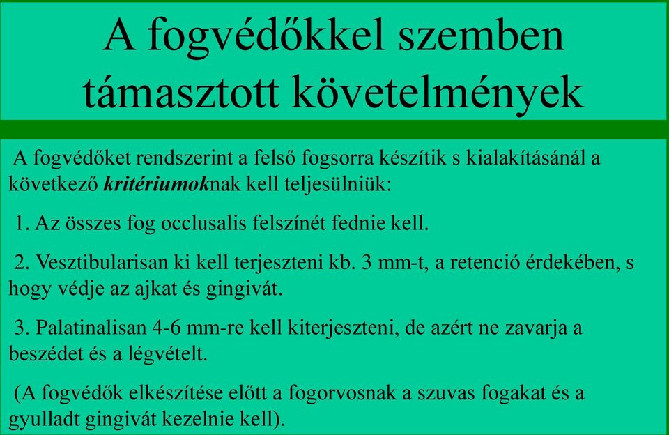 3 mm-t, a retenció érdekében, s hogy védje az ajkat és gingivát. 3.