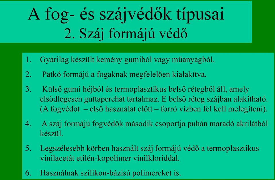 (A fogvédőt első használat előtt forró vízben fel kell melegíteni). 4. A száj formájú fogvédők második csoportja puhán maradó akrilátból készül. 5.