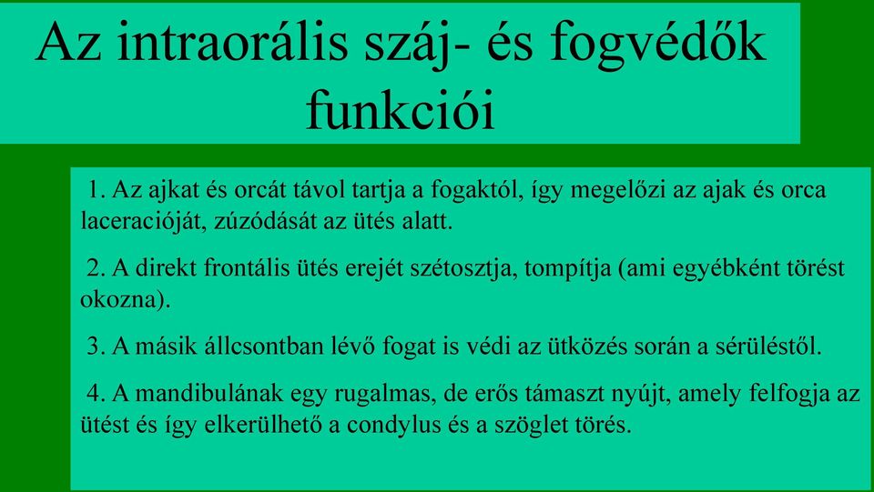 2. A direkt frontális ütés erejét szétosztja, tompítja (ami egyébként törést okozna). 3.