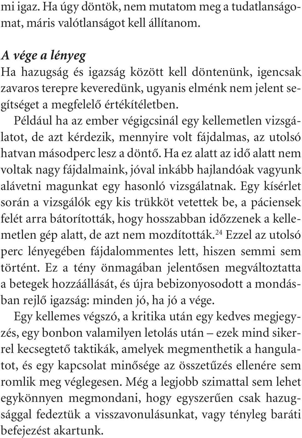 Például ha az ember végigcsinál egy kellemetlen vizsgálatot, de azt kérdezik, mennyire volt fájdalmas, az utolsó hatvan másodperc lesz a döntô.