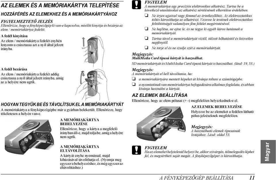 A fedél bezárása Az elem / memóriakártya fedelét addig csúsztassa a nyíl által jelzett irányba, amíg az a helyére nem ugrik.