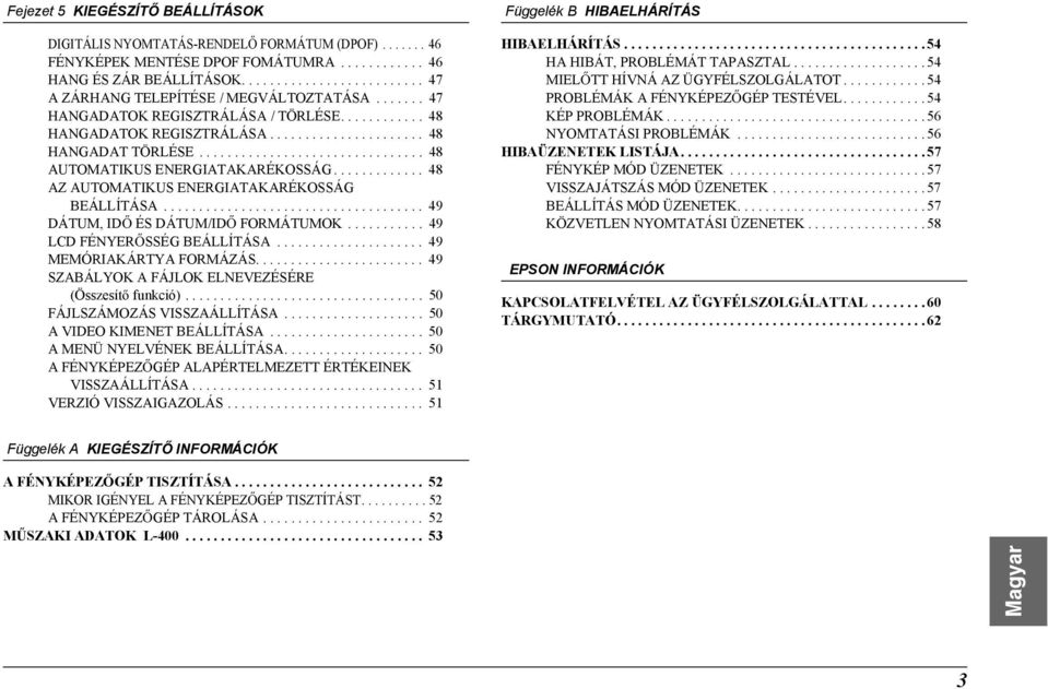 ............ 48 AZ AUTOMATIKUS ENERGIATAKARÉKOSSÁG BEÁLLÍTÁSA..................................... 49 DÁTUM, ID ÉS DÁTUM/ID FORMÁTUMOK........... 49 LCD FÉNYER SSÉG BEÁLLÍTÁSA.