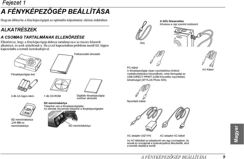 Ha ezzel kapcsolatban probléma merül fel, lépjen kapcsolatba a termék keresked jével.