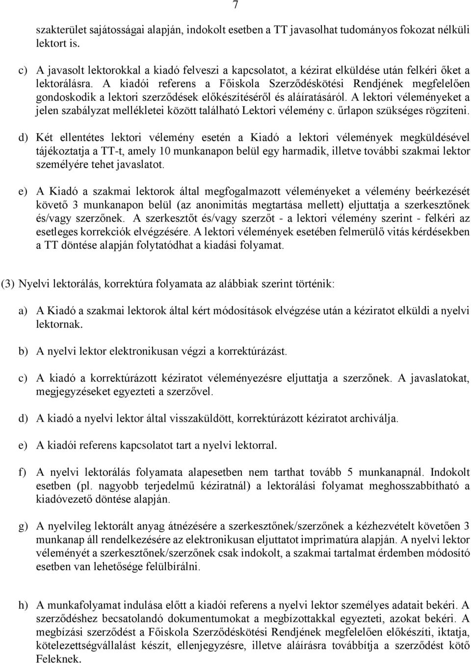 A kiadói referens a Főiskola Szerződéskötési Rendjének megfelelően gondoskodik a lektori szerződések előkészítéséről és aláíratásáról.