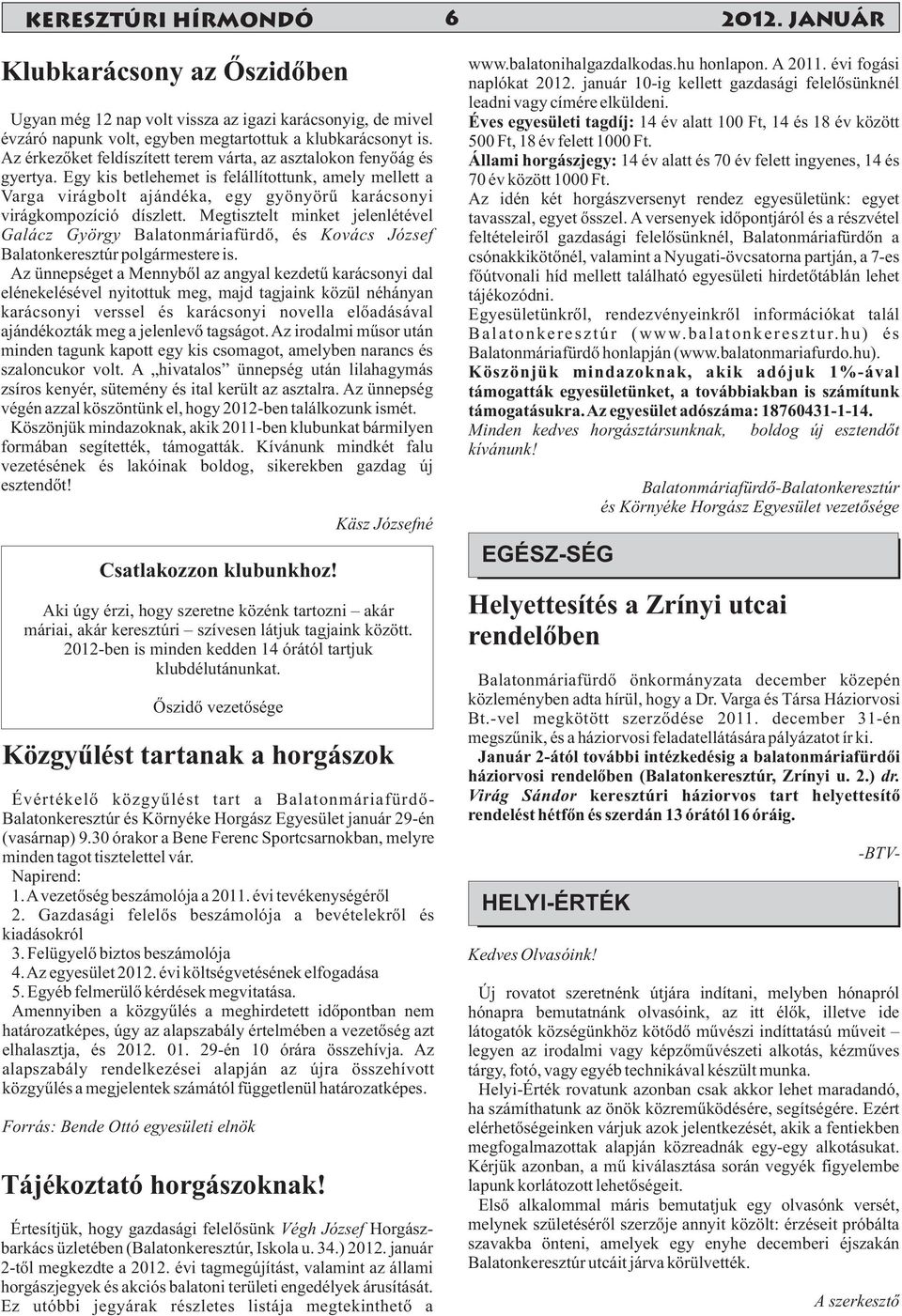 Egy kis betlehemet is felállítottunk, amely mellett a Varga virágbolt ajándéka, egy gyönyörû karácsonyi virágkompozíció díszlett.