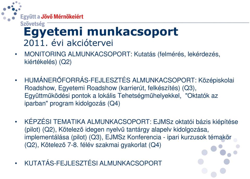 Roadshow, Egyetemi Roadshow (karrierút, felkészítés) (Q3), Együttműködési pontok a lokális Tehetségműhelyekkel, "Oktatók az iparban" program kidolgozás