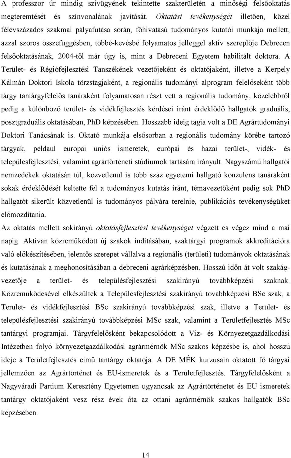 szereplője Debrecen felsőoktatásának, 2004-től már úgy is, mint a Debreceni Egyetem habilitált doktora.