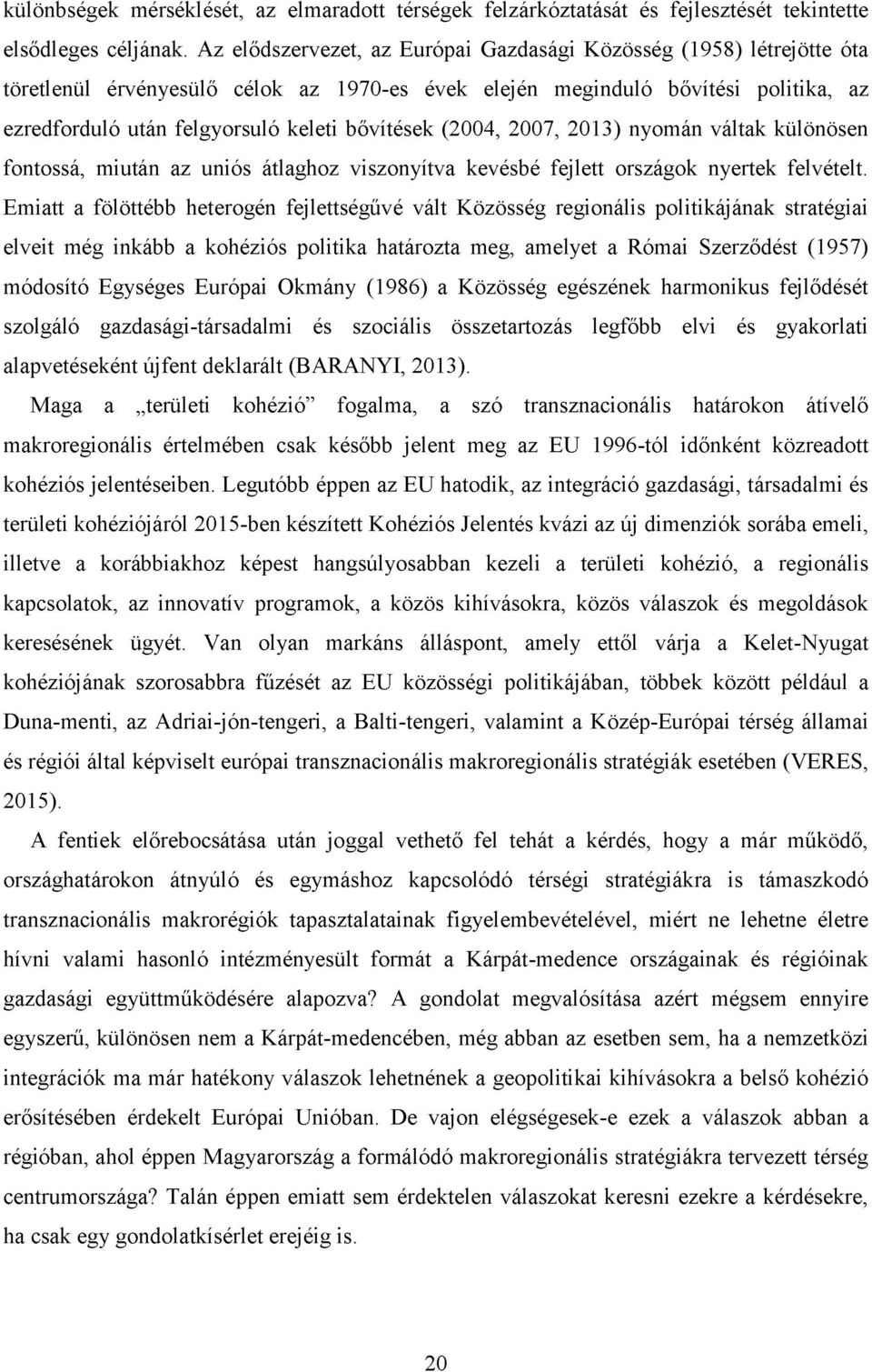 bővítések (2GG4, 2GG7, 2G13) nyomán váltak különösen fontossá, miután az uniós átlaghoz viszonyítva kevésbé fejlett országok nyertek felvételt.