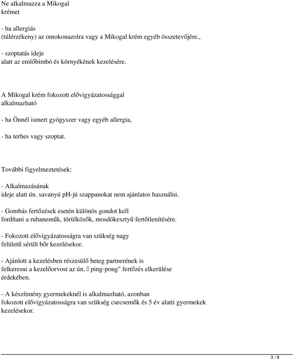 savanyú ph-jú szappanokat nem ajánlatos használni. - Gombás fertőzések esetén különös gondot kell fordítani a ruhaneműk, törülközők, mosdókesztyű fertőtlenítésére.