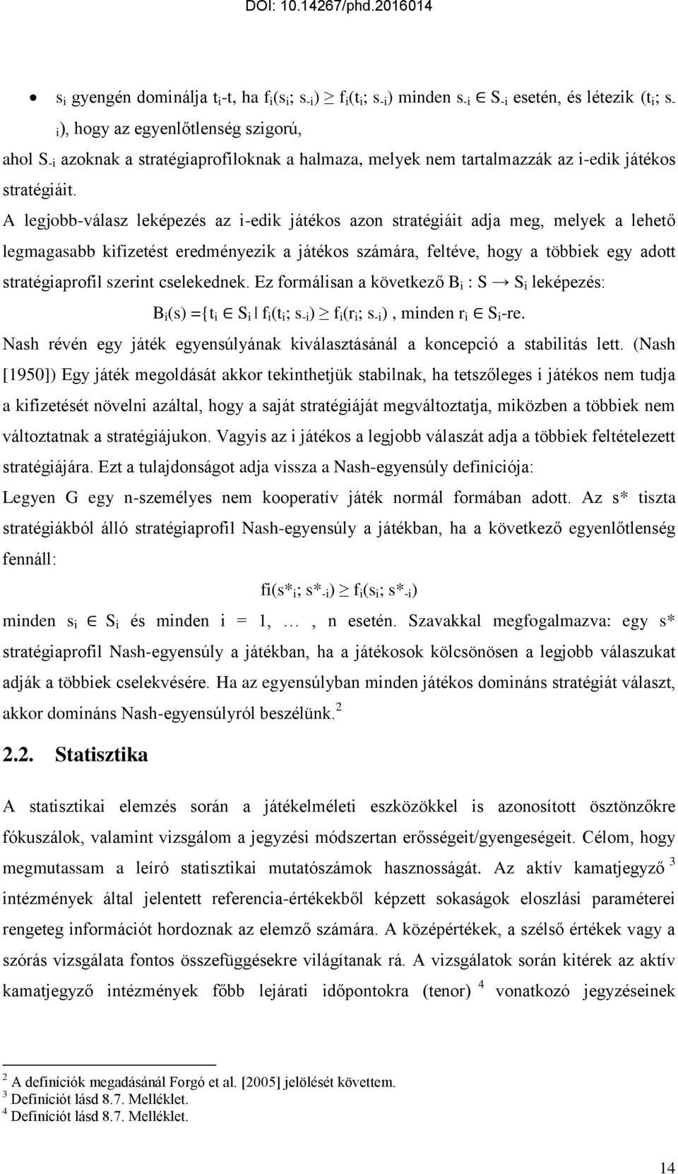 A legjobb-válasz leképezés az i-edik játékos azon stratégiáit adja meg, melyek a lehető legmagasabb kifizetést eredményezik a játékos számára, feltéve, hogy a többiek egy adott stratégiaprofil