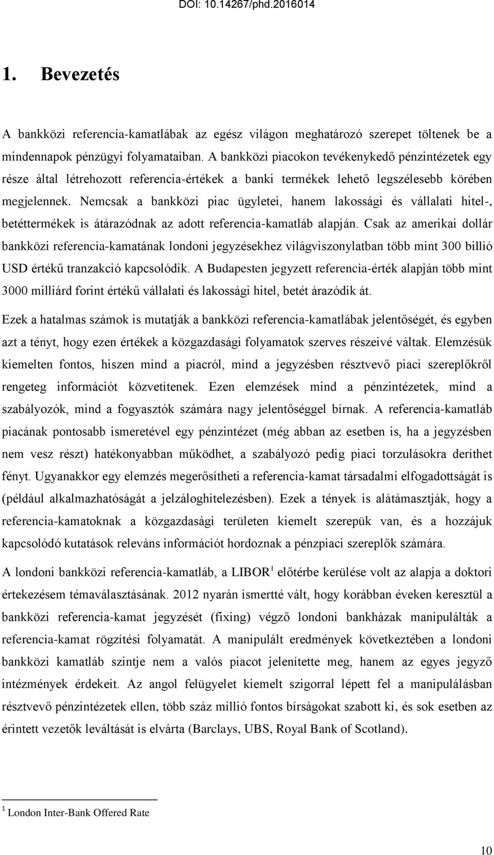 Nemcsak a bankközi piac ügyletei, hanem lakossági és vállalati hitel-, betéttermékek is átárazódnak az adott referencia-kamatláb alapján.