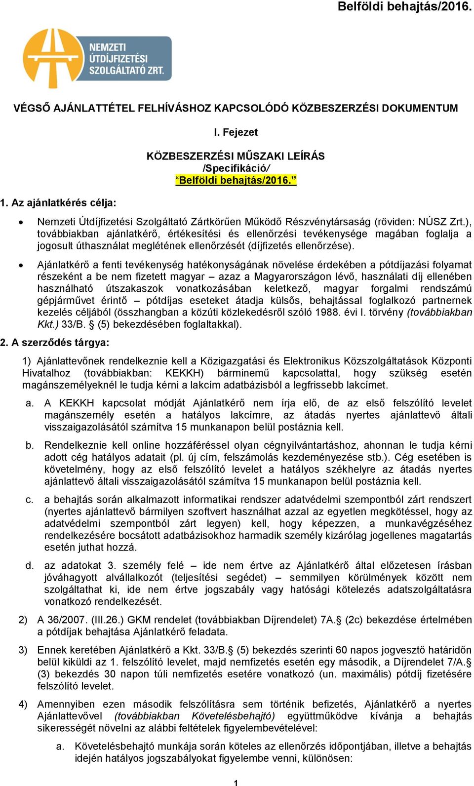 ), tvábbiakban ajánlatkérő, értékesítési és ellenőrzési tevékenysége magában fglalja a jgsult úthasználat meglétének ellenőrzését (díjfizetés ellenőrzése).