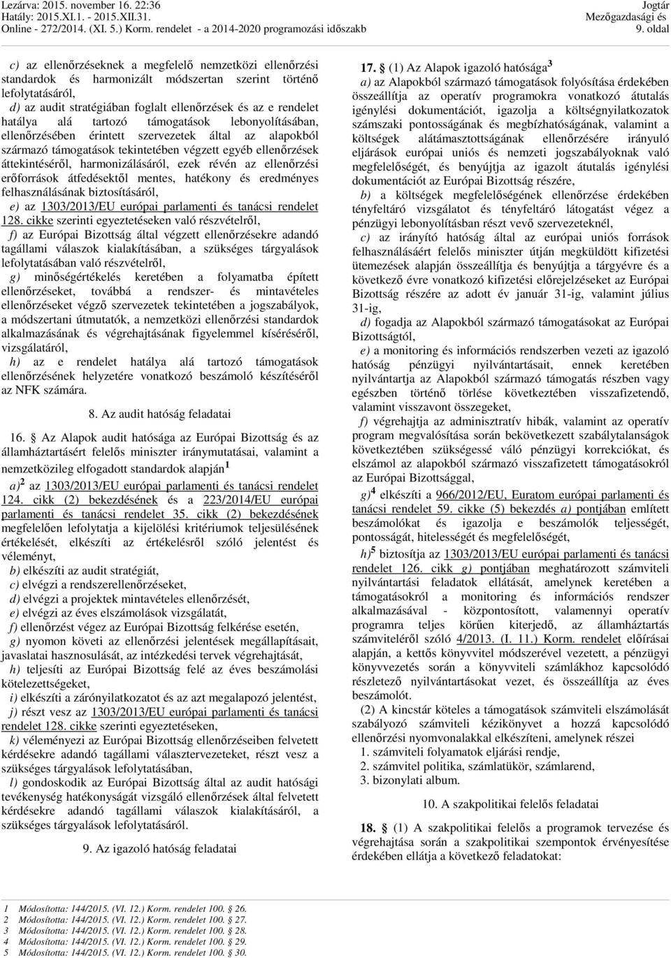 ezek révén az ellenőrzési erőforrások átfedésektől mentes, hatékony és eredményes felhasználásának biztosításáról, e) az 1303/2013/EU európai parlamenti és tanácsi rendelet 128.