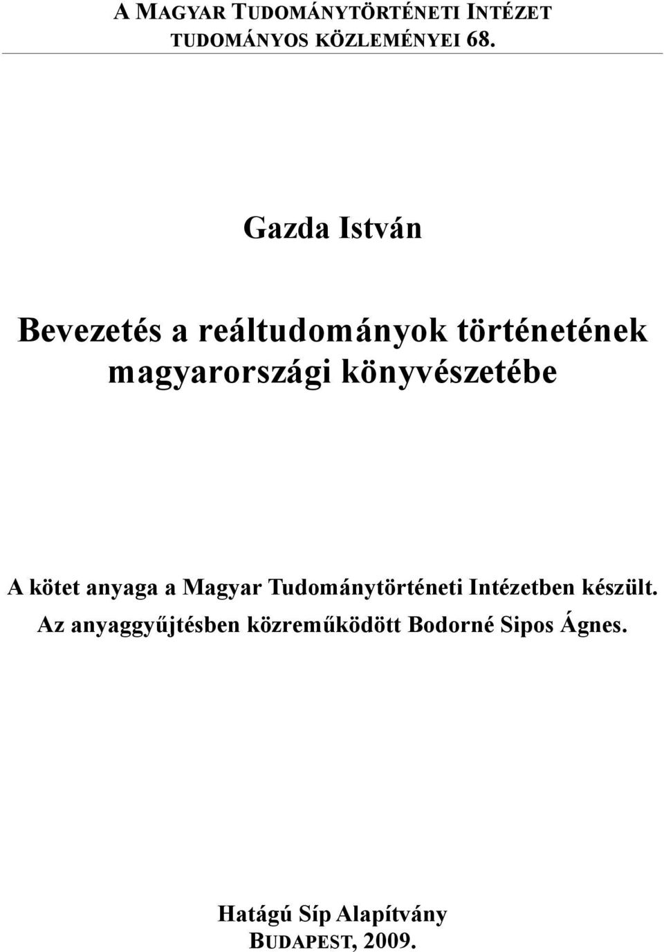 könyvészetébe A kötet anyaga a Magyar Tudománytörténeti Intézetben