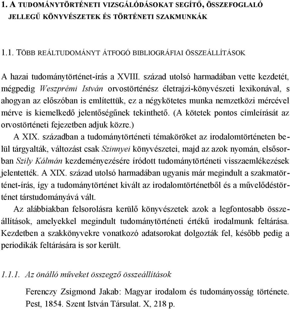 mérve is kiemelkedő jelentőségűnek tekinthető. (A kötetek pontos címleírását az orvostörténeti fejezetben adjuk közre.) A XIX.