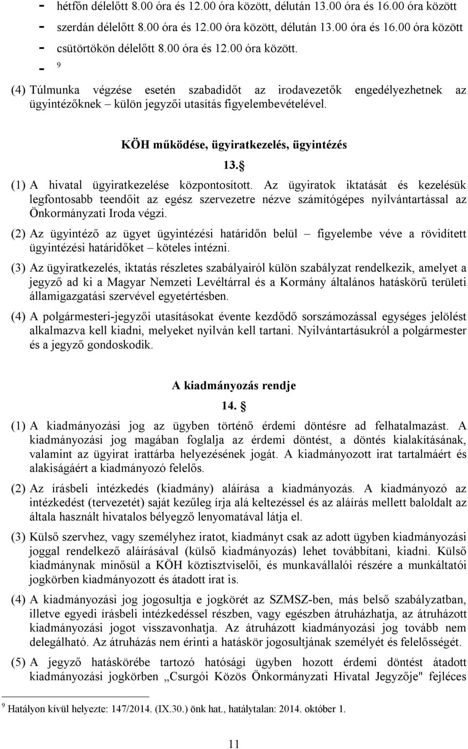 KÖH működése, ügyiratkezelés, ügyintézés 13. (1) A hivatal ügyiratkezelése központosított.