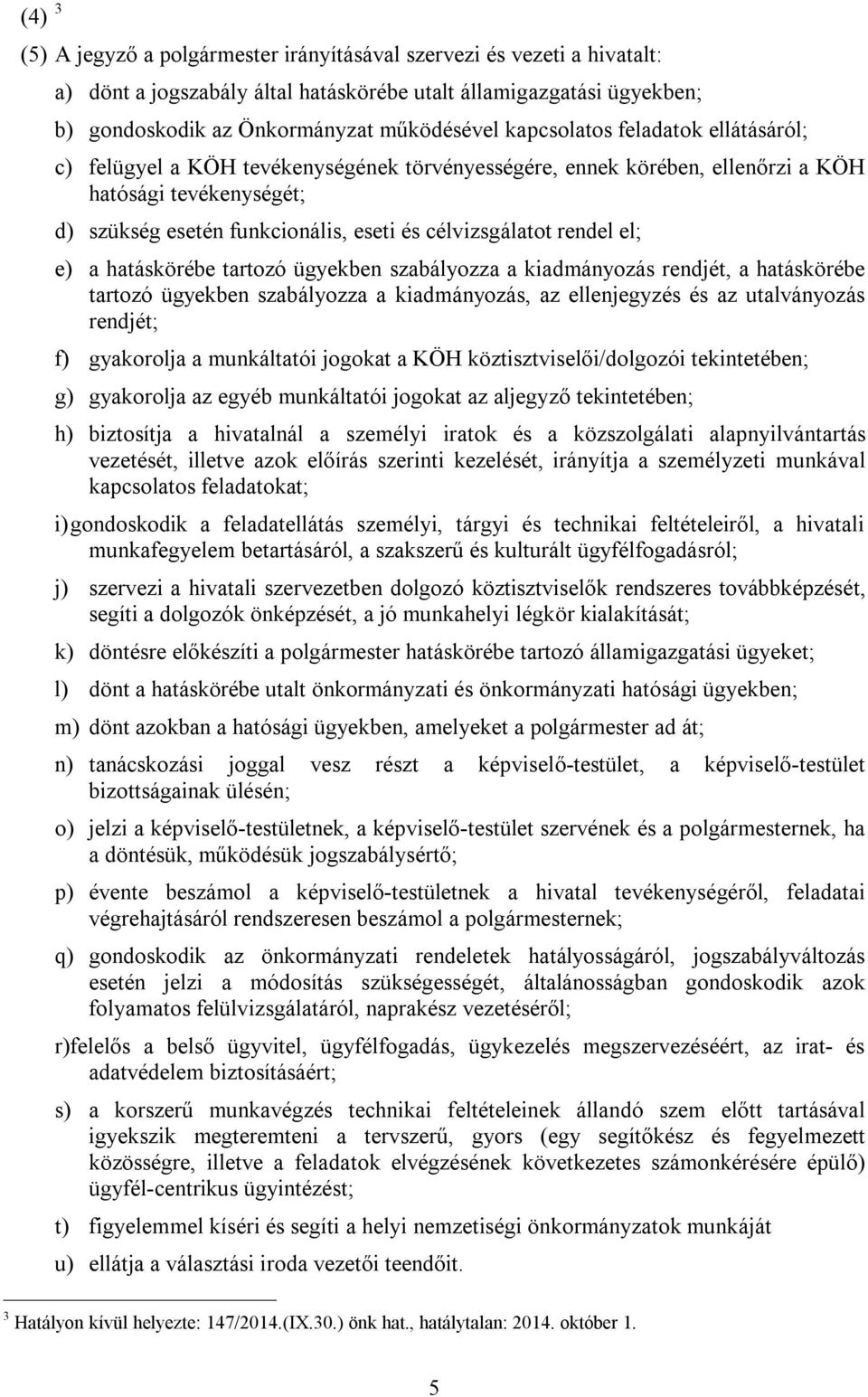 rendel el; e) a hatáskörébe tartozó ügyekben szabályozza a kiadmányozás rendjét, a hatáskörébe tartozó ügyekben szabályozza a kiadmányozás, az ellenjegyzés és az utalványozás rendjét; f) gyakorolja a