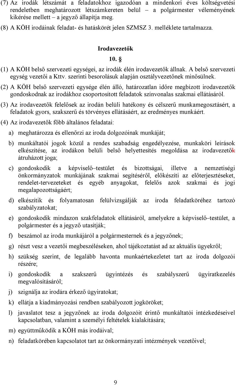 A belső szervezeti egység vezetői a Kttv. szerinti besorolásuk alapján osztályvezetőnek minősülnek.