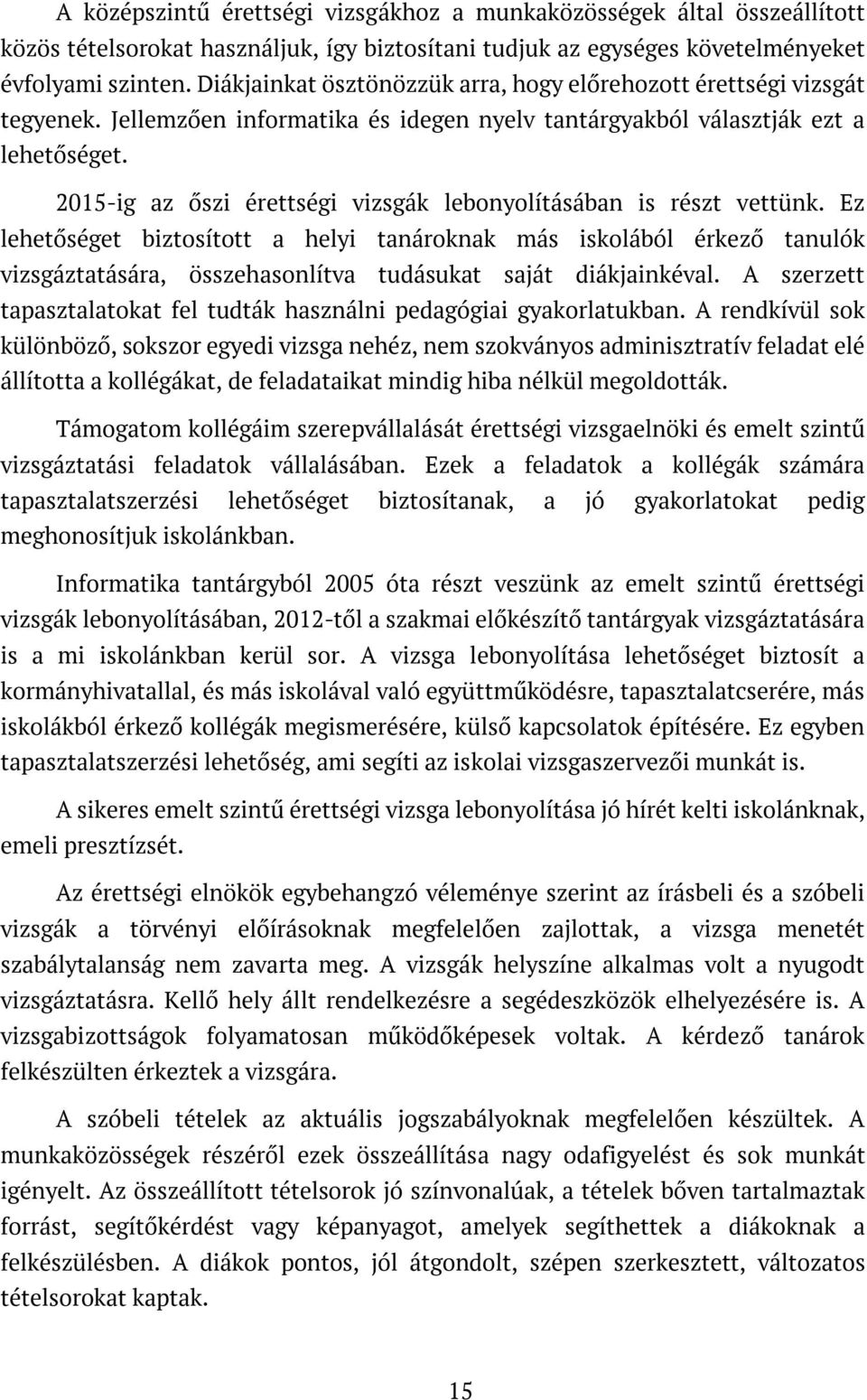 2015-ig az őszi érettségi vizsgák lebonyolításában is részt vettünk.