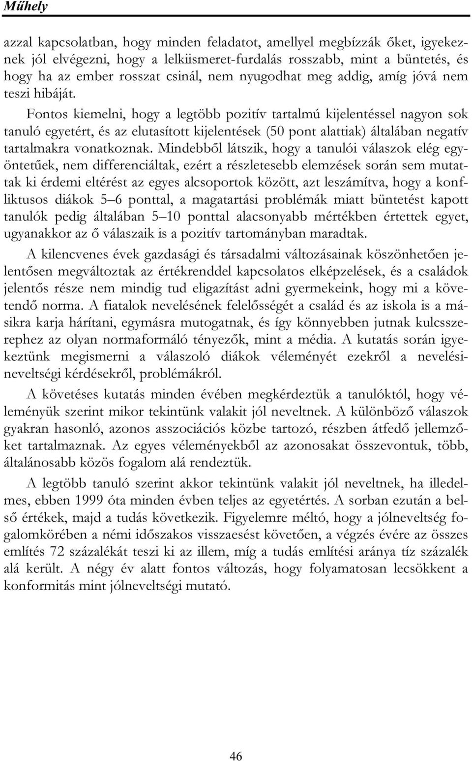 Fontos kiemelni, hogy a legtöbb pozitív tartalmú kijelentéssel nagyon sok tanuló egyetért, és az elutasított kijelentések (50 pont alattiak) általában negatív tartalmakra vonatkoznak.