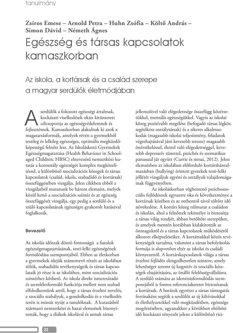 Kamaszkorban alakulnak ki azok a magatartásformák, amelyek révén a gyermekből testileg és lelkileg egészséges, optimális megküzdőképességű felnőtt lesz.