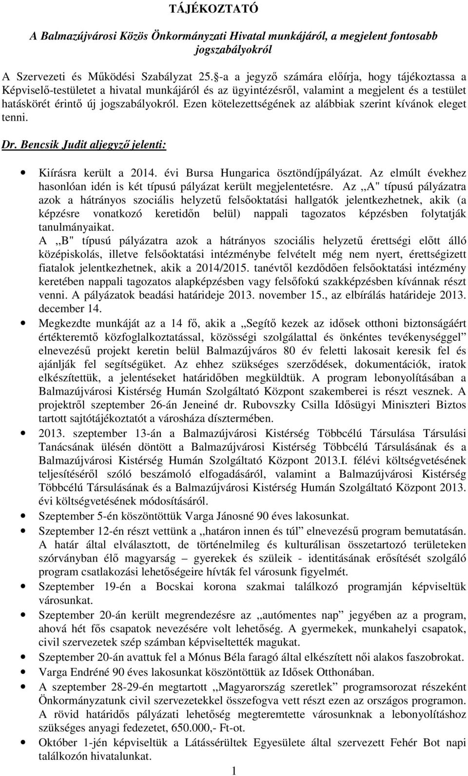 Ezen kötelezettségének az alábbiak szerint kívánok eleget tenni. Dr. Bencsik Judit aljegyzı jelenti: Kiírásra került a 2014. évi Bursa Hungarica ösztöndíjpályázat.