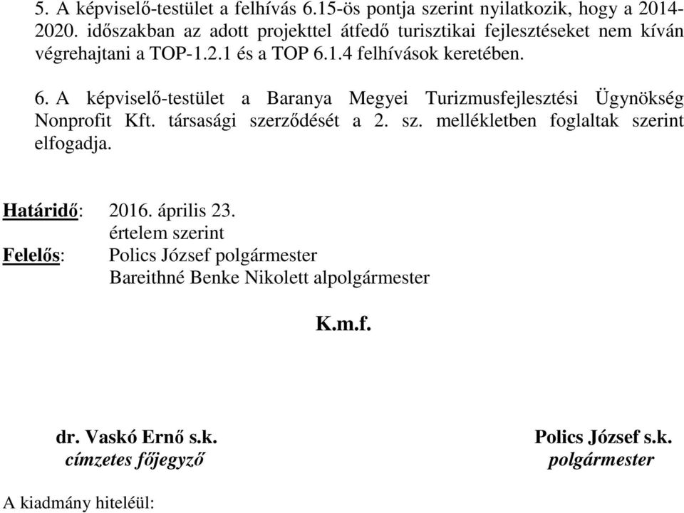 1.4 felhívások keretében. 6. A képviselő-testület a Baranya Megyei Turizmusfejlesztési Ügynökség Nonprofit Kft. társasági sze