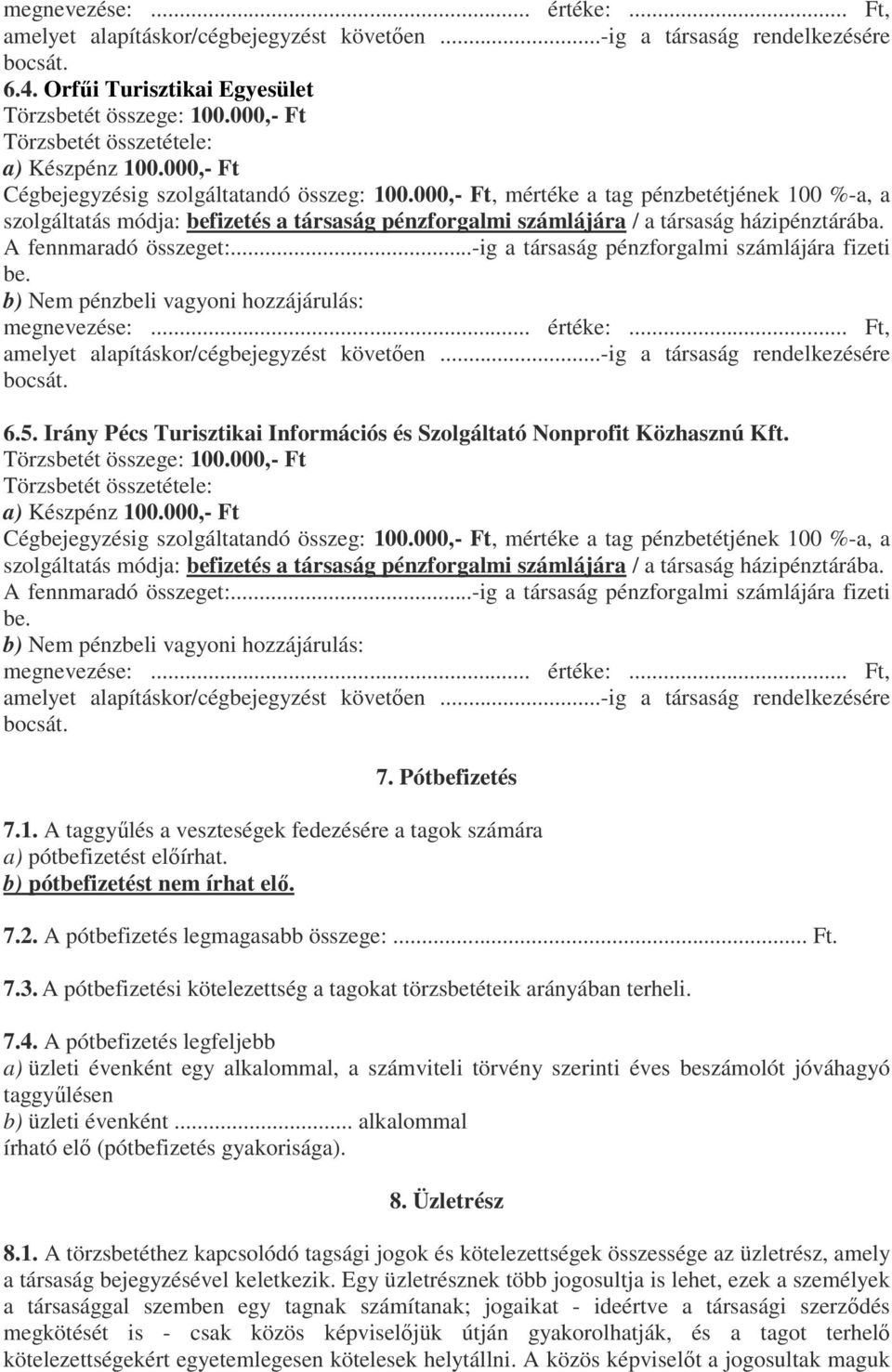 000,- Ft, mértéke a tag pénzbetétjének 100 %-a, a szolgáltatás módja: befizetés a társaság pénzforgalmi számlájára / a társaság házipénztárába. A fennmaradó összeget:.