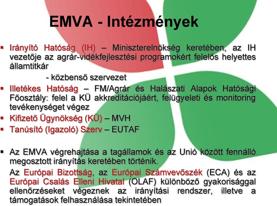 (KÜ) MVH Tanúsító (Igazoló) Szerv EUTAF Az EMVA végrehajtása a tagállamok és az Unió között fennálló megosztott irányítás keretében történik.
