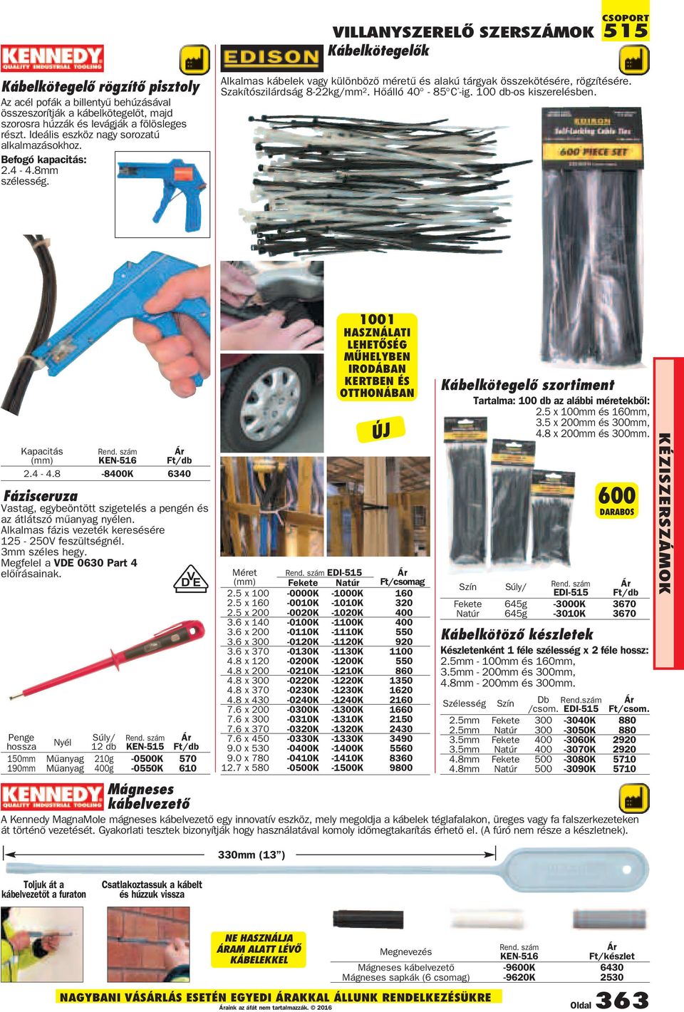 Szakítószilárdság 8-22kg/mm 2. Hõálló 40-85 C -ig. 100 db-os kiszerelésben. Kapacitás 2.4-4.8-8400K 6340 Fázisceruza Vastag, egybeöntött szigetelés a pengén és az átlátszó mûanyag nyélen.