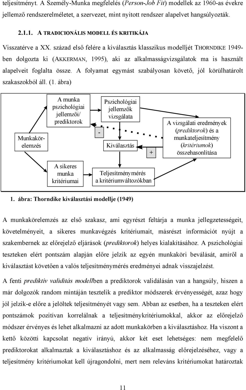 A folyamat egymást szabályosan követő, jól körülhatárolt szakaszokból áll. (1.