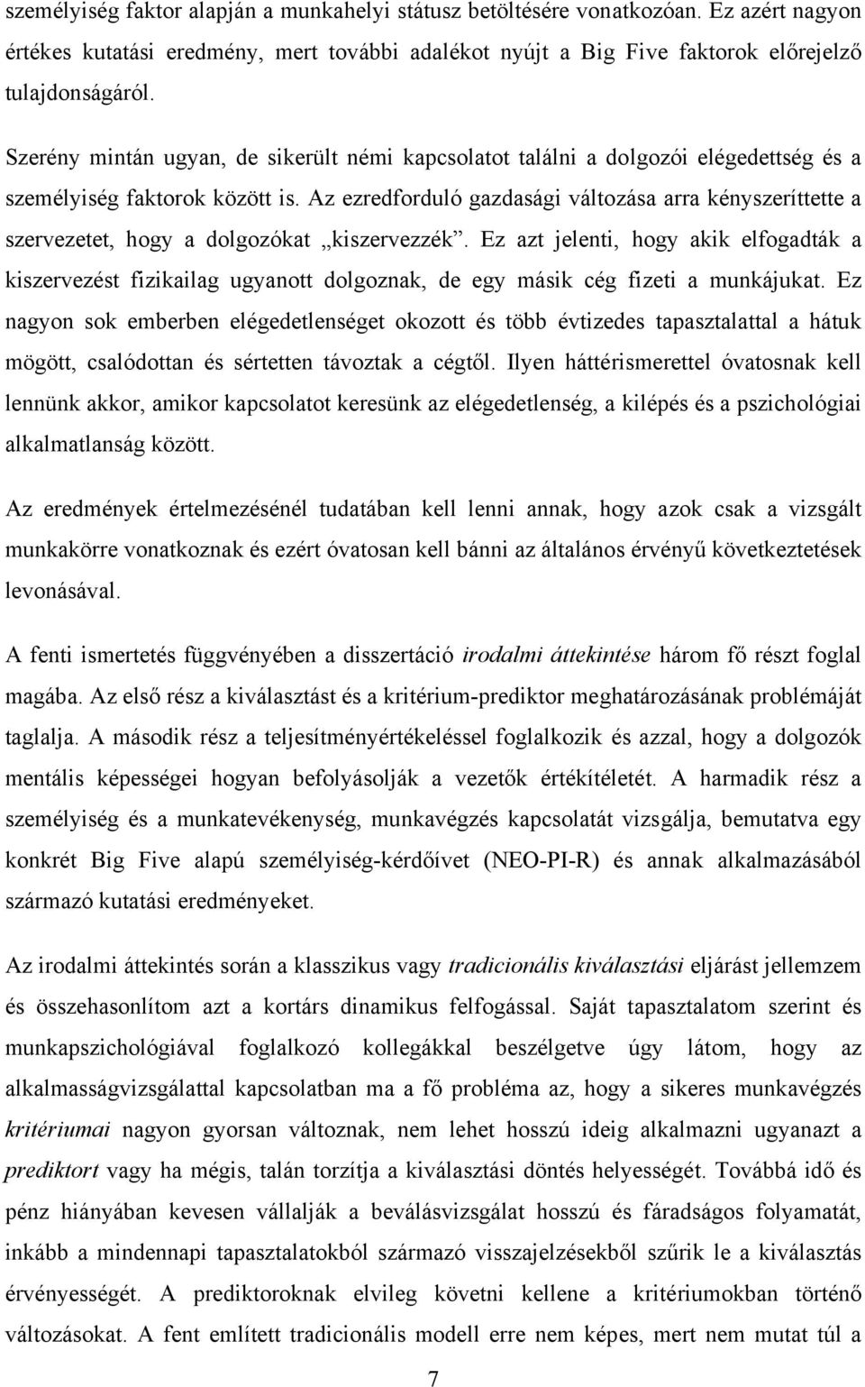 Az ezredforduló gazdasági változása arra kényszeríttette a szervezetet, hogy a dolgozókat kiszervezzék.