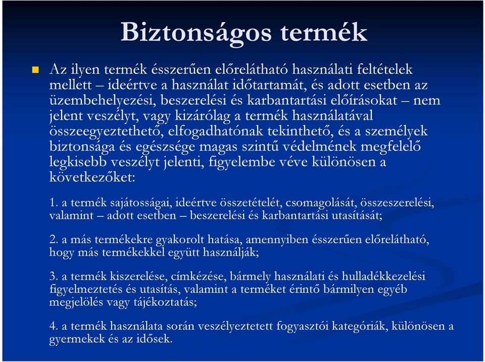 jelenti, figyelembe véve különösen a következőket: 1. a termék sajátosságai, ideértve összetételét, csomagolását, összeszerelési, valamint adott esetben beszerelési és karbantartási utasítását; 2.