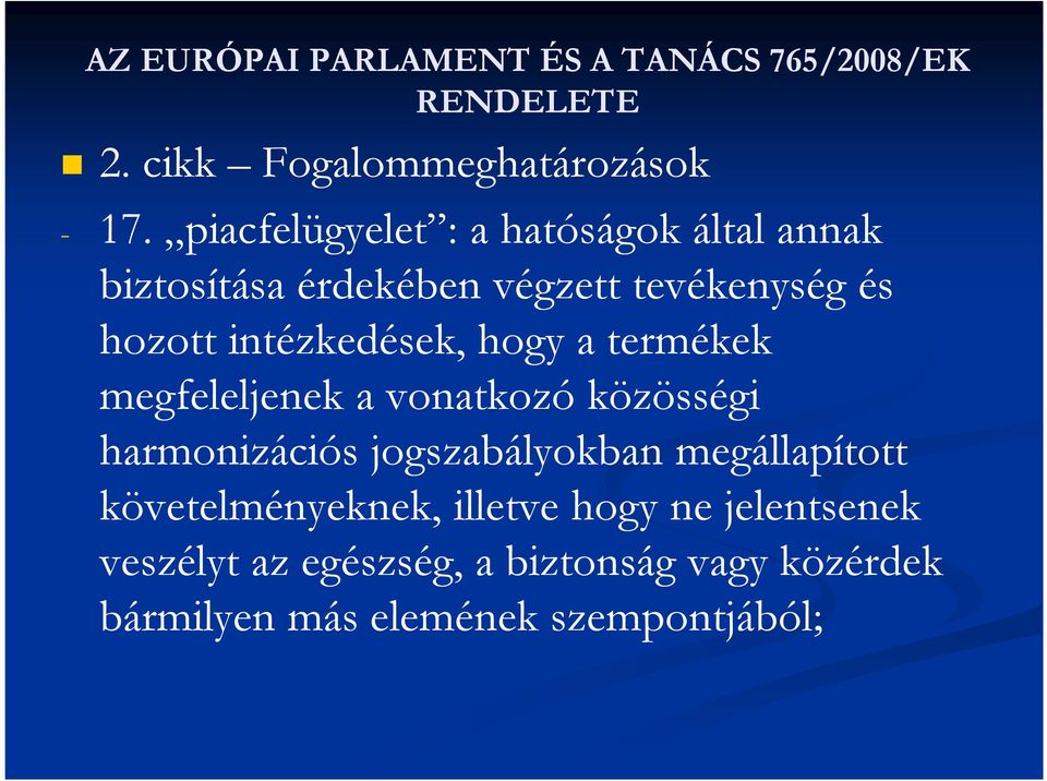 hogy a termékek megfeleljenek a vonatkozó közösségi harmonizációs jogszabályokban megállapított