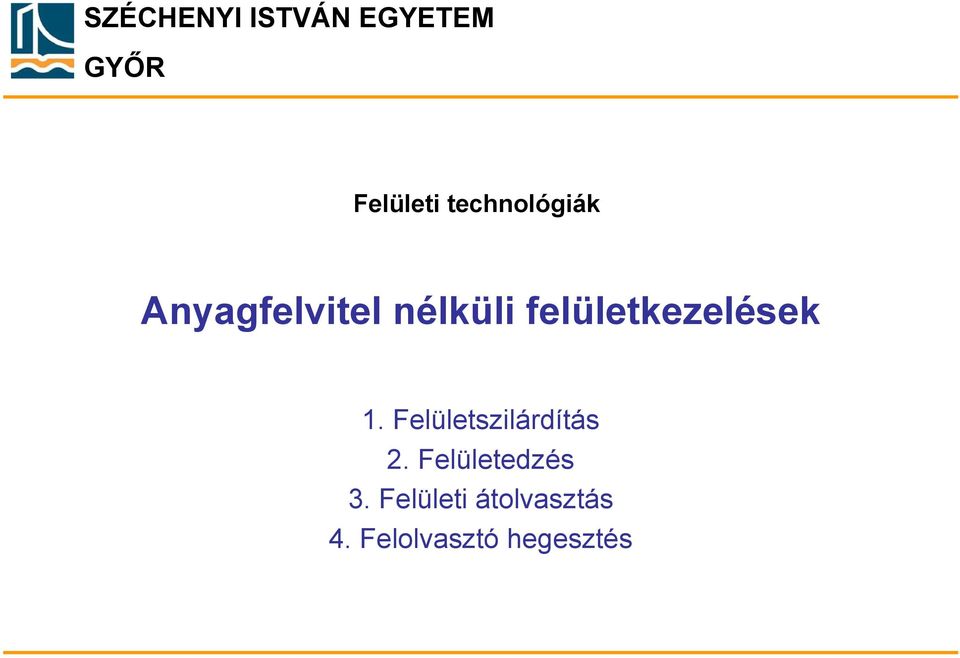 felületkezelések 1. Felületszilárdítás 2.