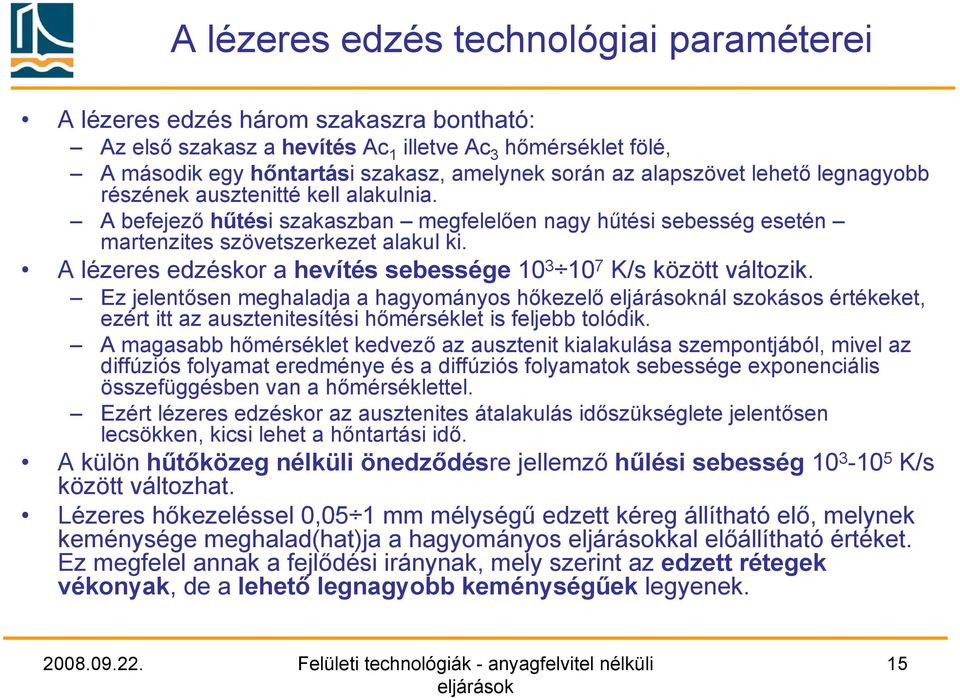 A lézeres edzéskor a hevítés sebessége 10 3 10 7 K/s között változik.
