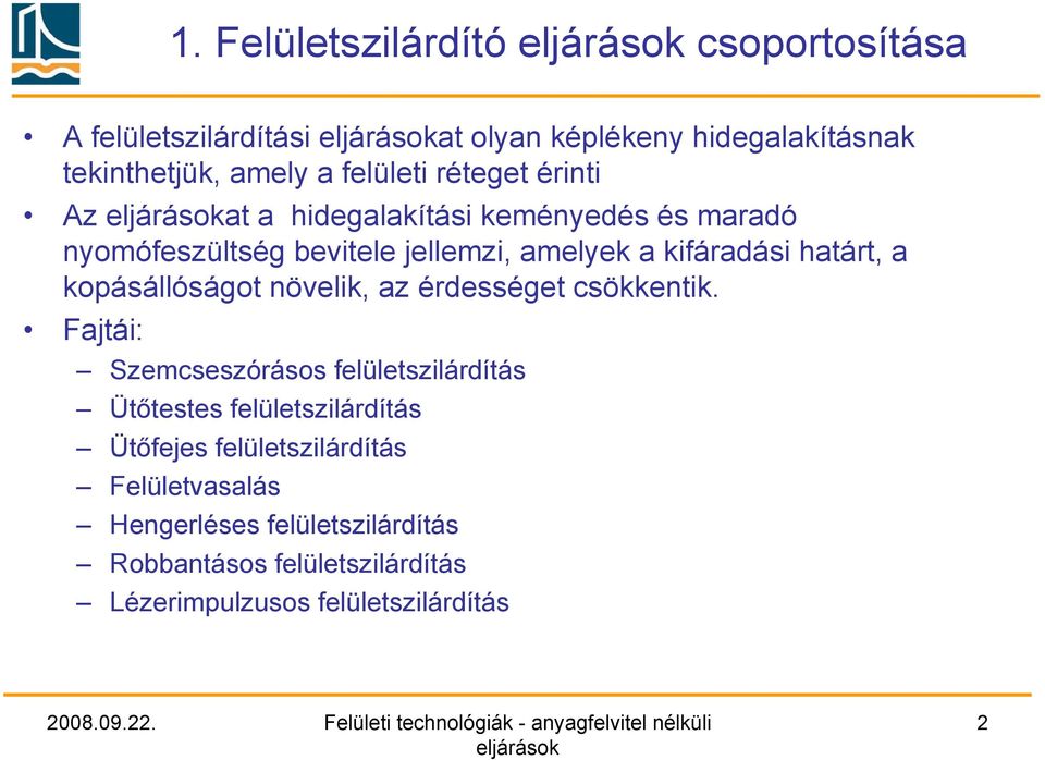 kopásállóságot növelik, az érdességet csökkentik.