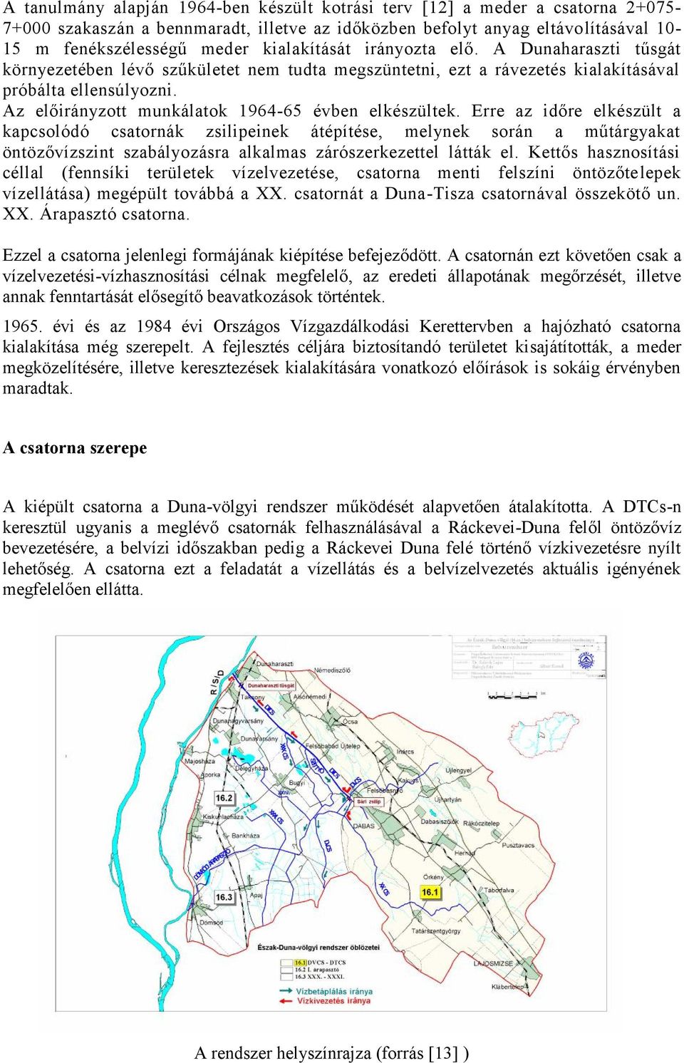 Az előirányzott munkálatok 1964-65 évben elkészültek.