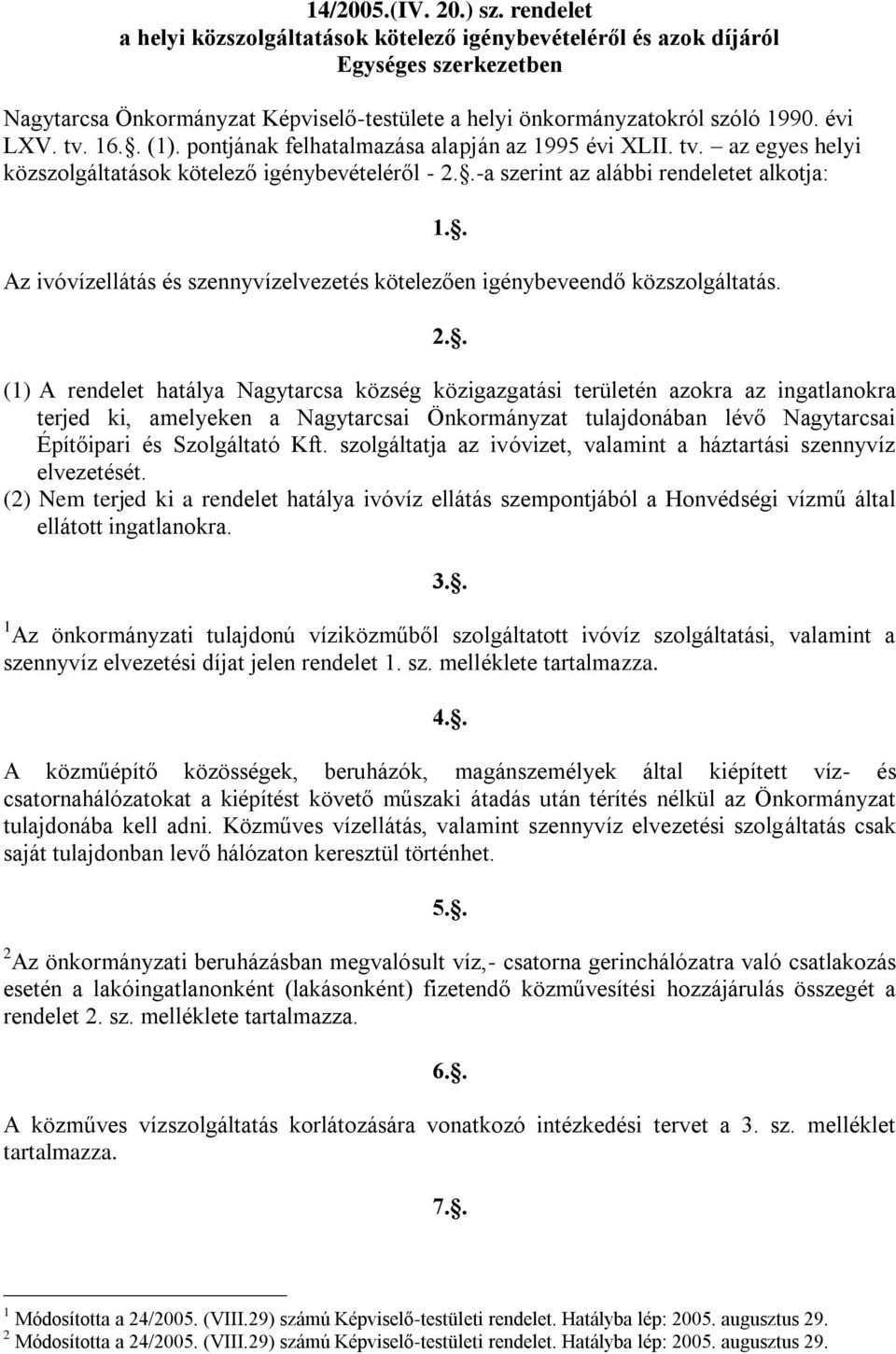 . (1). pontjának felhatalmazása alapján az 1995 évi XLII. tv. az egyes helyi közszolgáltatások kötelező igénybevételéről - 2.