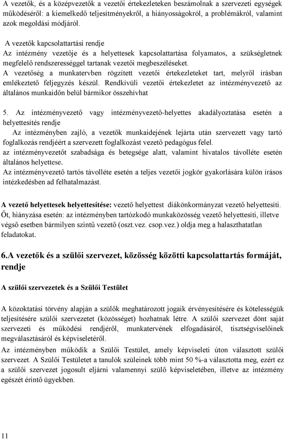 A vezetőség a munkatervben rögzített vezetői értekezleteket tart, melyről írásban emlékeztető feljegyzés készül.