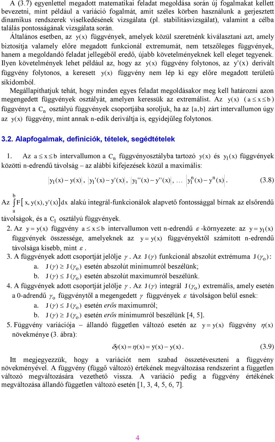 Áltlános eseten, z y ( függvények, melyek közül szeretnénk kiválsztni zt, mely iztosítj vlmely előre megott funkcionál extremumát, nem tetszőleges függvények, hnem megolnó felt jellegéől ereő, új