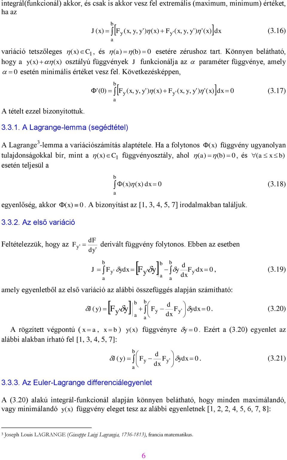 A Lgrnge-lemm (segététel) F ( ) ( F ( ) '( 0 ' (0) y (3.17) A Lgrnge 3 -lemm vriációszámítás lptétele.