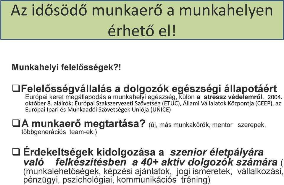 aláírók: Európai Szakszervezeti Szövetség (ETUC), Állami Vállalatok Központja (CEEP), az Európai Ipari és Munkaadói Szövetségek Uniója (UNICE) A munkaerő megtartása?