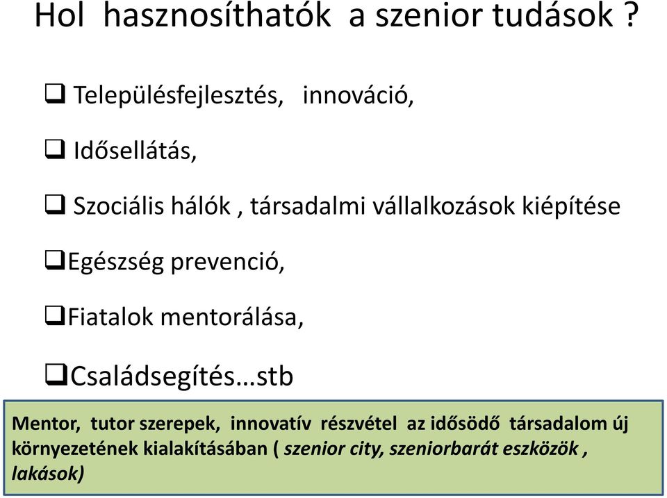 vállalkozások kiépítése Egészség prevenció, Fiatalok mentorálása, Családsegítés stb